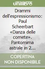 Promo Stagionale Drammi dell‘espressionismo Paul Scheerbart «Danza delle comete». Pantomima astrale in 2 atti-Ernst Barlach «Il giorno è morto». Dramma in 5 atti...