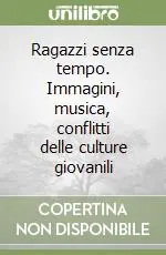 Ultimissimo Modello Ragazzi senza tempo. Immagini, musica, conflitti delle culture giovanili
