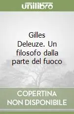 Offerta Gilles Deleuze. Un filosofo dalla parte del fuoco