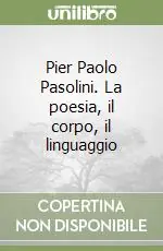 Occasione Pier Paolo Pasolini. La poesia, il corpo, il linguaggio