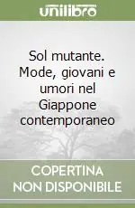 Compra Oggi Stesso Sol mutante. Mode, giovani e umori nel Giappone contemporaneo