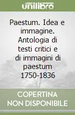Promo Stagionale Paestum. Idea e immagine. Antologia di testi critici e di immagini di paestum 1750-1836