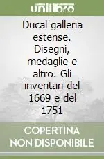 Promozione Ducal galleria estense. Disegni, medaglie e altro. Gli inventari del 1669 e del 1751