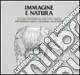 Compra Adesso Immagine e natura. L‘immagine naturalistica nei codici e libri a stampa delle biblioteche estense e universitaria