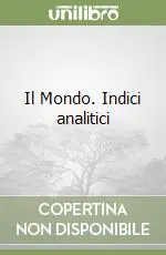 Il Mondo. Indici analitici Offerta Limitata