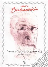 Caro Bubushkin. Lettere e diari di Vera ed Igor Stravinskij Occasione Imperdibile