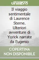Soddisfatti O Rimborsati Il viaggio sentimentale di Laurence Sterne. Ulteriori avventure di Yorick narrate da Eugenio