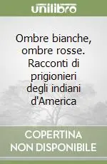 Prezzo Basso Ombre bianche, ombre rosse. Racconti di prigionieri degli indiani d‘America