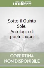 Sotto il Quinto Sole. Antologia di poeti chicani Popolare