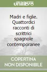 Direttamente Dal Produttore Madri e figlie. Quattordici racconti di scrittrici spagnole contemporanee