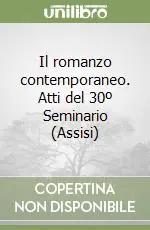 Il romanzo contemporaneo. Atti del 30º Seminario (Assisi) Super Prezzo