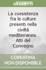 La coesistenza fra le culture presenti nella civiltà mediterranea. Atti del Convegno Economico