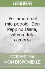 Bestseller Per amore del mio popolo. Don Peppino Diana, vittima della camorra