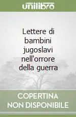 Vendita Finale Lettere di bambini jugoslavi nell‘orrore della guerra