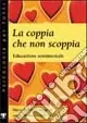 Ultimissimo Modello La coppia che non scoppia. Educazione sentimentale