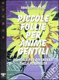 Prezzo Ridotto Piccole follie per anime gentili. Manuale per difendersi dalla normalità
