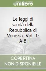 Le leggi di sanità della Repubblica di Venezia. Vol. 1 A-B Pagamento Sicuro