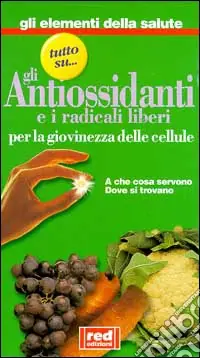 Tutto su... gli antiossidanti e i radicali liberi per la giovinezza delle cellule. A che cosa servono, dove si trovano Saldi