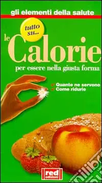 Nuovo Arrivo Tutto su... le calorie. Per essere nella giusta forma. Quante ne servono, come ridurle