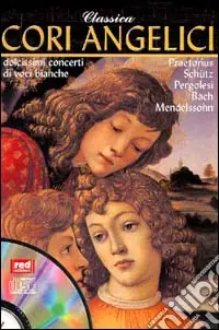 Classica. Cori angelici. Dolcissimi concerti di voci bianche. Con CD Audio Spedizione Espresso