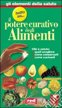 Tutto su... Il potere curativo degli alimenti. Cibi e salute quali scegliere, come conservarli, come cucinarli Prezzo Scontato