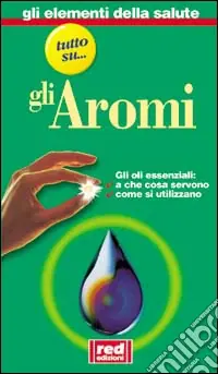 Saldi Tutto su... Gli oli aromatici. A che cosa servono. Dove si trovano