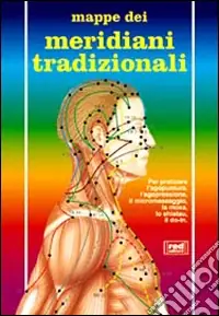Sconto Meridiani tradizionali. Per praticare l‘agopuntura, l‘agopressione, il micromassaggio, la moxa, lo shiatsu, il do-in
