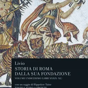 Storia di Roma dalla sua fondazione. Testo latino a fronte. Vol. 11 Libri 39-40 Popolare