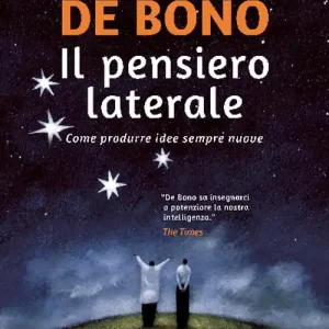 Non Perdere Il pensiero laterale. Come produrre idee sempre nuove