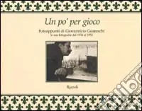 Offerta Un po‘ per gioco. Fotoappunti di Giovannino Guareschi. Le sue fotografie dal 1934 al 1952. Ediz. illustrata