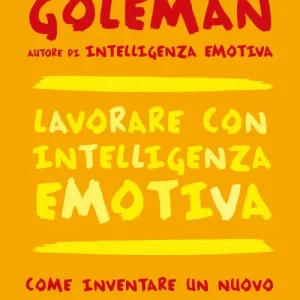 Lavorare con intelligenza emotiva. Come inventare un nuovo rapporto con il lavoro Promo Stagionale