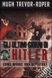 Gli ultimi giorni di Hitler. Come muore una dittatura Ultimissimo Modello