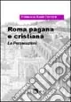 Prezzo Conveniente Roma pagana e cristiana. Le persecuzioni