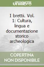 Esclusivo I brettii. Vol. 1 Cultura, lingua e documentazione storico archeologica