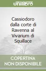 Cassiodoro dalla corte di Ravenna al Vivarium di Squillace Non Perdere
