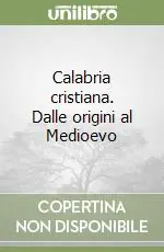 Esclusivo Calabria cristiana. Dalle origini al Medioevo
