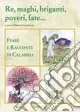 Re, maghi, briganti, poveri, fate... Fiabe e racconti di Calabria Popolare