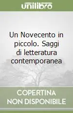 Un Novecento in piccolo. Saggi di letteratura contemporanea Offerta Limitata