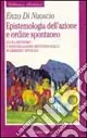 Epistemologia dell‘azione e ordine spontaneo. Evoluzionismo ed individualismo metodologico in Herbert Spencer Compra Oggi Stesso