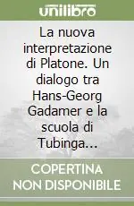Spedito Oggi La nuova interpretazione di Platone. Un dialogo tra Hans-Georg Gadamer e la scuola di Tubinga (Milano)