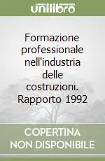 Formazione professionale nell‘industria delle costruzioni. Rapporto 1992 Più Venduto