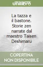 La tazza e il bastone. Storie zen narrate dal maestro Taisen Deshimaru A Buon Prezzo