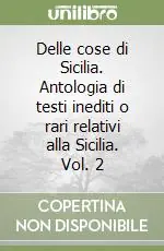 Solo Oggi Delle cose di Sicilia. Antologia di testi inediti o rari relativi alla Sicilia. Vol. 2