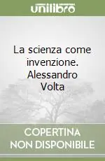 Di Tendenza La scienza come invenzione. Alessandro Volta