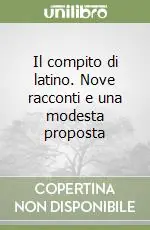 Il compito di latino. Nove racconti e una modesta proposta Solo Oggi
