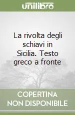 La rivolta degli schiavi in Sicilia. Testo greco a fronte Sconto