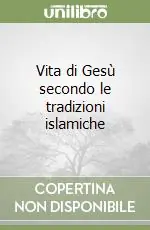 Reso Gratuito Vita di Gesù secondo le tradizioni islamiche
