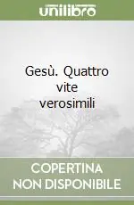 Gesù. Quattro vite verosimili Non Perdere