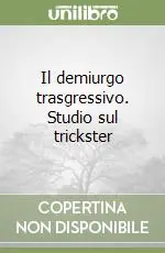 Il demiurgo trasgressivo. Studio sul trickster Pagamento Sicuro