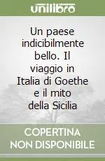 Reso Gratuito Un paese indicibilmente bello. Il viaggio in Italia di Goethe e il mito della Sicilia